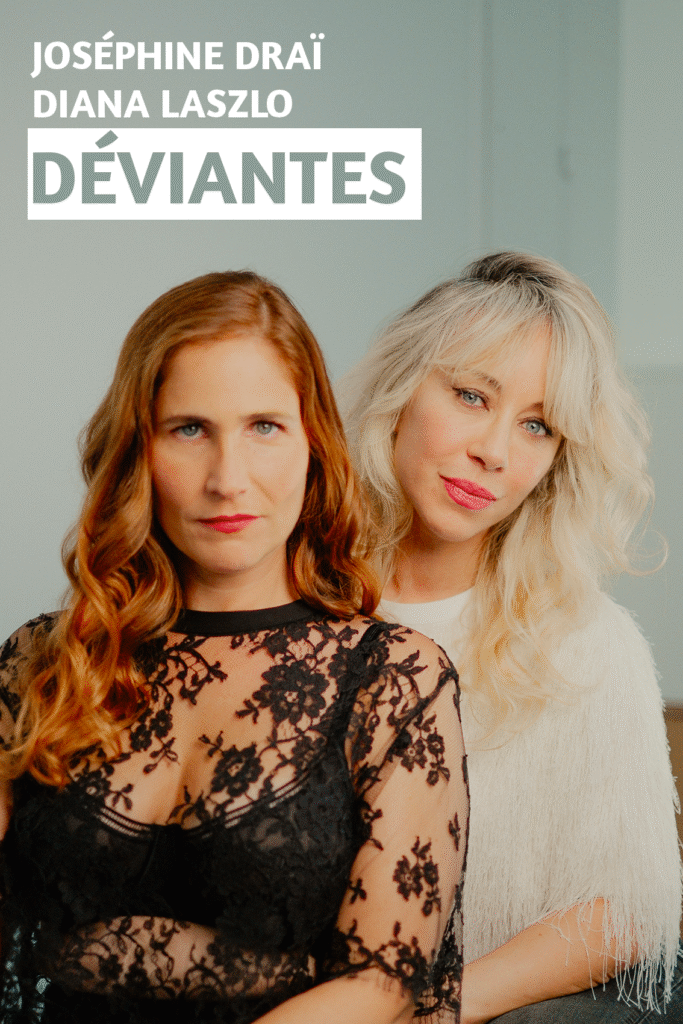 Déviantes avec Joséphine Draï et Diana Laszlo