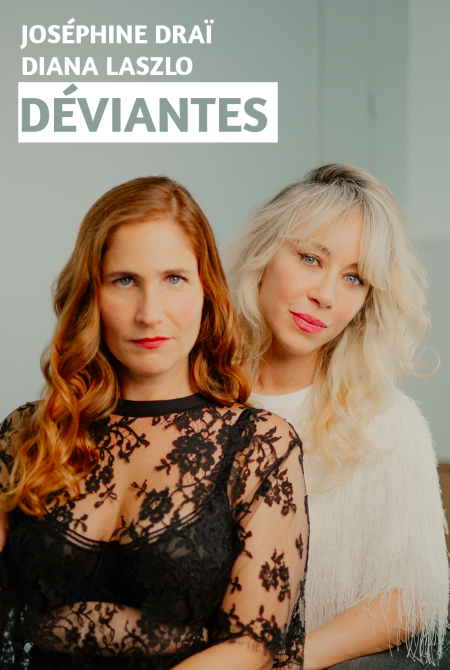 Déviantes avec Joséphine Draï et Diana Laszlo